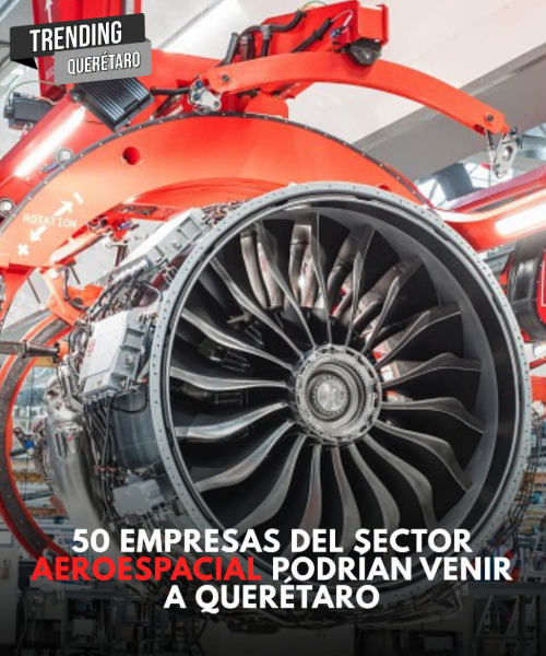 ✈️ QUERÉTARO IN THE SIGHTS OF THE AEROSPACE SECTOR 🌎